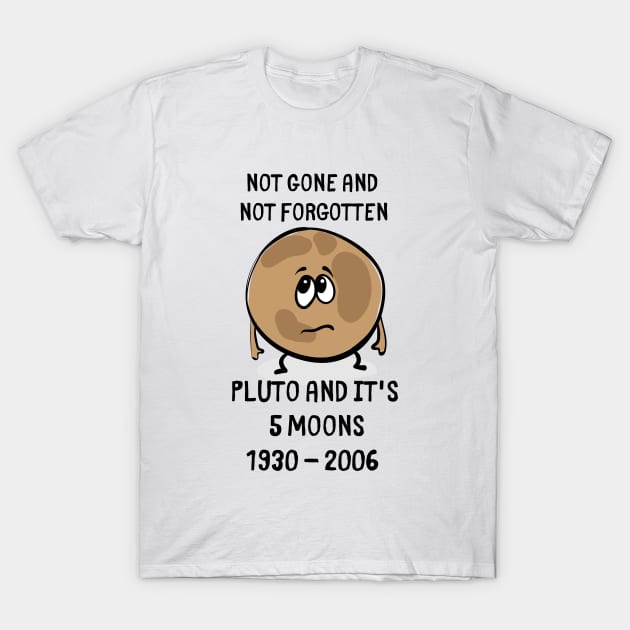 Pluto never forget. Not Gone and Not Forgotten Pluto and It's 5 moons 1930 2006 T-Shirt by Butterfly Lane